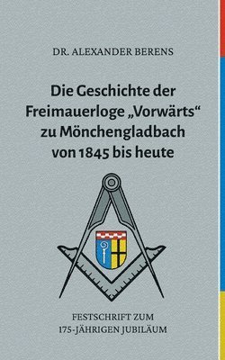 bokomslag Geschichte der Freimauerloge "Vorwärts" zu Mönchengladbach von 1845 bis heute