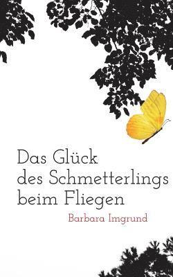 Barbara Imgrund - Glück des Schmetterlings beim Fliegen, Häftad