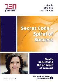 bokomslag Secret Code - Spiral of Success: Finally understand the principle of success!