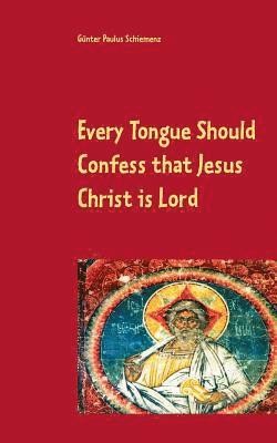 Every Tongue Should Confess that Jesus Christ is Lord 1