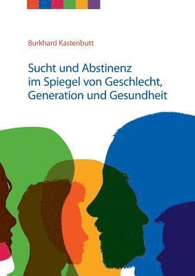 bokomslag Sucht und Abstinenz im Spiegel von Geschlecht, Generation und Gesundheit