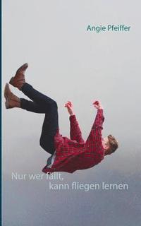 bokomslag Nur wer fällt, kann fliegen lernen