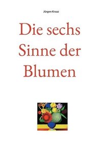 bokomslag Die sechs Sinne der Blumen