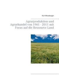 bokomslag Agrarproduktion und Agrarhandel von 1961 - 2011 mit Focus auf die Ressource Land