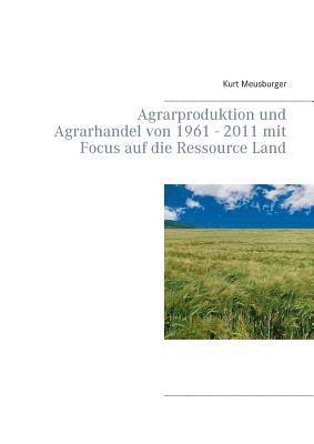 Agrarproduktion und Agrarhandel von 1961 - 2011 mit Focus auf die Ressource Land 1