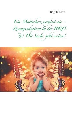 bokomslag Mutterherz vergisst nie - Zwangsadoption in der BRD & Die Suche geht weiter!