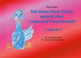 bokomslag Die blaue Gans Erhan spricht über Liebe und Freundschaft