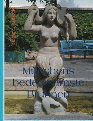 Münchens bedeutsamste Brunnen