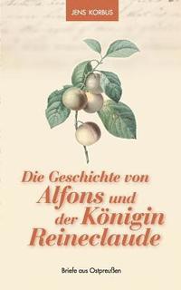 bokomslag Die Geschichte von Alfons und der Knigin Reineclaude