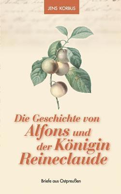 bokomslag Geschichte von Alfons und der Königin Reineclaude