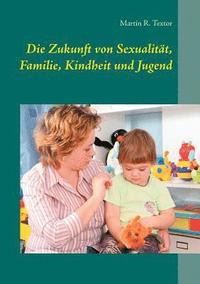 bokomslag Die Zukunft von Sexualitt, Familie, Kindheit und Jugend