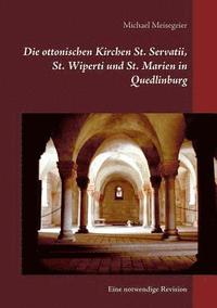 bokomslag Die ottonischen Kirchen St. Servatii, St. Wiperti und St. Marien in Quedlinburg
