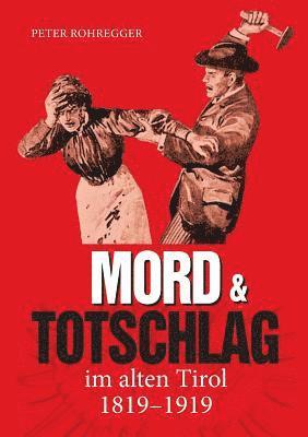 Mord und Totschlag im alten Tirol
