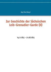 bokomslag Zur Geschichte der Schsischen Leib-Grenadier-Garde (II)