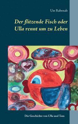 bokomslag Der flitzende Fisch oder Ulla rennt um zu Leben