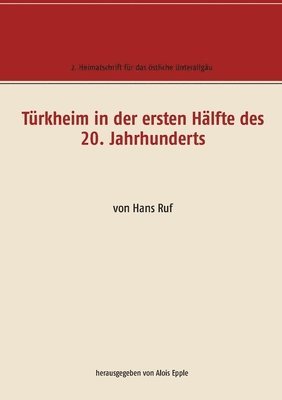 Alois Eppkle - Türkheim in der ersten Hälfte des 20. Jahrhunderts, Häftad