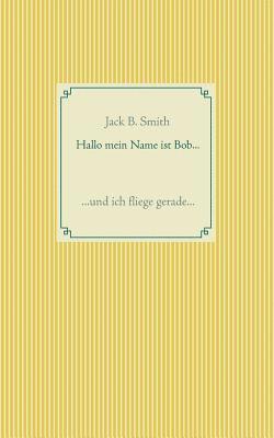 Hallo mein Name ist Bob ...