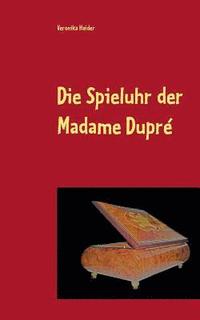 bokomslag Die Spieluhr der Madame Dupr