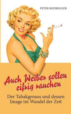 Auch Weiber sollen eifrig rauchen