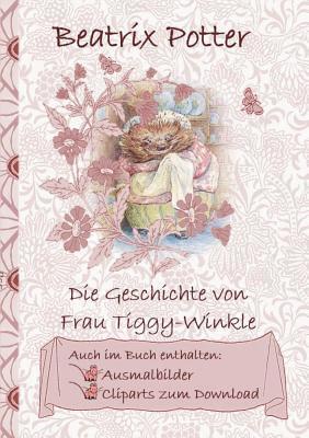 bokomslag Die Geschichte von Frau Tiggy-Winkle (inklusive Ausmalbilder und Cliparts zum Download)