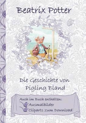 bokomslag Die Geschichte von Pigling Bland (inklusive Ausmalbilder und Cliparts zum Download)