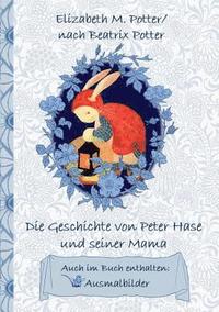 bokomslag Die Geschichte von Peter Hase und seiner Mama (inklusive Ausmalbilder; deutsche Erstverffentlichung!)