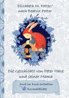 bokomslag Die Geschichte von Peter Hase und seiner Mama (inklusive Ausmalbilder; deutsche Erstverffentlichung!)