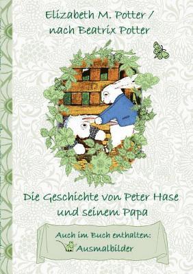 bokomslag Die Geschichte von Peter Hase und seinem Papa (inklusive Ausmalbilder, deutsche Erstverffentlichung! )
