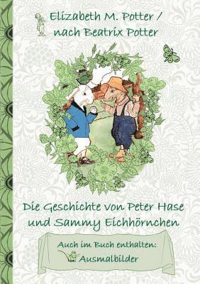 Die Geschichte von Peter Hase und Sammy Eichhrnchen (inklusive Ausmalbilder, deutsche Erstverffentlichung! ) 1