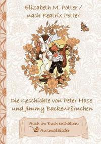 bokomslag Die Geschichte von Peter Hase und Jimmy Backenhrnchen (inklusive Ausmalbilder, deutsche Erstverffentlichung! )