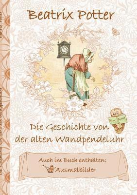 bokomslag Geschichte von der alten Wandpendeluhr (inklusive Ausmalbilder; deutsche Erstveröffentlichung!)