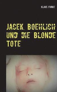 bokomslag Jacek Boehlich und die blonde Tote