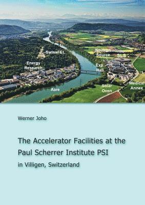 Werner Joho - Accelerator Facilities at the Paul Scherrer Institute PSI, Häftad