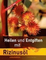 Heilen und Entgiften mit Rizinusöl (3. Auflage 2020)