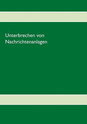 Unterbrechen von Nachrichtenanlagen 1