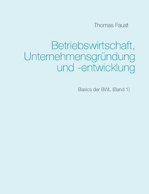 Thomas Faust - Betriebswirtschaft, Unternehmensgründung und -entwicklung, Häftad