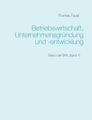 Betriebswirtschaft, Unternehmensgrndung und -entwicklung 1