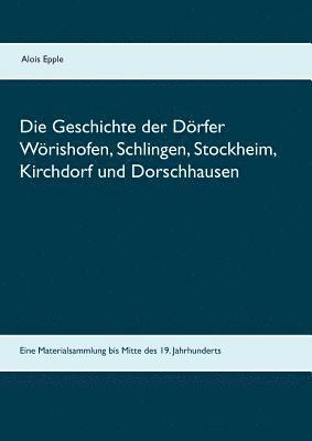 Alois Epple - Die Geschichte der Dörfer Wörishofen, Schlingen, Stockheim, Kirchdorf und Dorschhausen, Häftad
