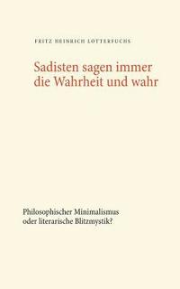 bokomslag Sadisten sagen immer die Wahrheit und wahr