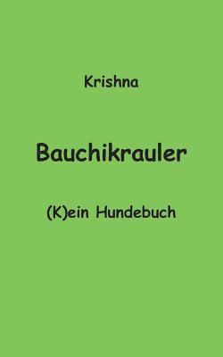 Krishna Von Warmensteinach, Krishna von Warmensteinach - Bauchikrauler, Häftad