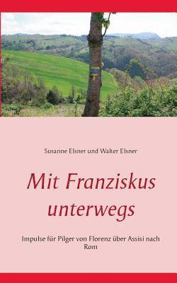 Susanne Elsner, Walter Elsner - Mit Franziskus unterwegs, Häftad