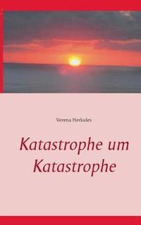 bokomslag Katastrophe um Katastrophe