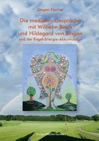 bokomslag Die medialen Gesprche mit Wilhelm Reich und Hildegard von Bingen