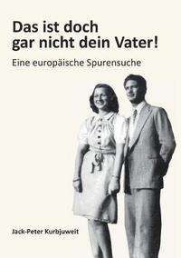 bokomslag Das ist doch gar nicht dein Vater!: Eine europäische Spurensuche