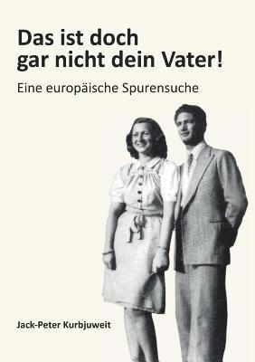 bokomslag Das ist doch gar nicht dein Vater!: Eine europäische Spurensuche