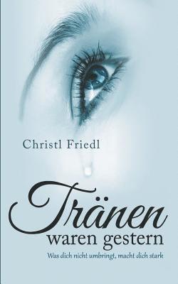 Christl Friedl - Tränen waren gestern, Häftad