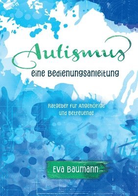 bokomslag Autismus. Eine Bedienungsanleitung: Ratgeber für Angehörige und Betreuende