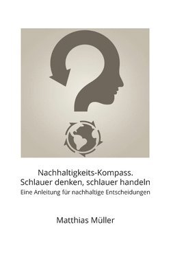 Matthias Müller - Nachhaltigkeits-Kompass. Schlauer denken, schlauer handeln, Häftad
