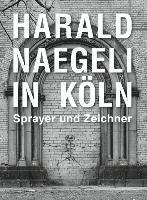 bokomslag Harald Naegeli in Köln. Sprayer und Zeichner