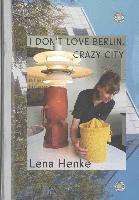 bokomslag Lena Henke. I don't love Berlin, Crazy City.